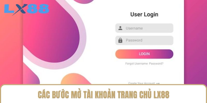 Các bước mở tài khoản trang chủ LX88 Các bước mở tài khoản trang chủ LX88