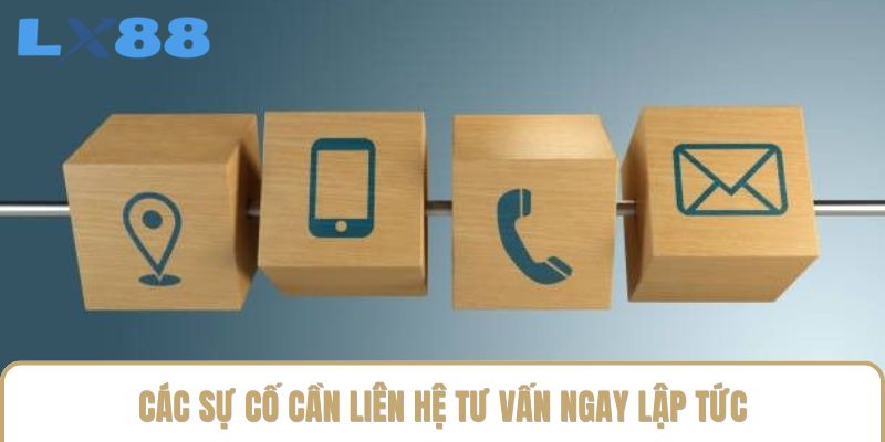 Các sự cố cần liên hệ tư vấn ngay lập tức Các sự cố cần liên hệ tư vấn ngay lập tức