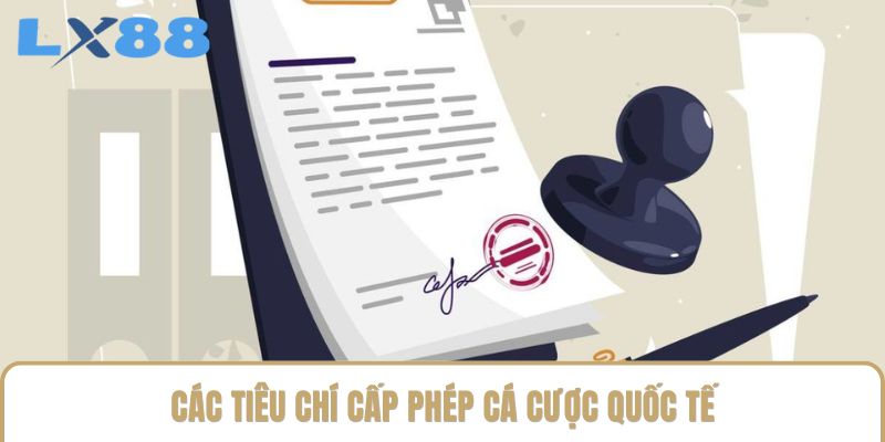 Các tiêu chí cấp phép cá cược quốc tế Các tiêu chí cấp phép cá cược quốc tế