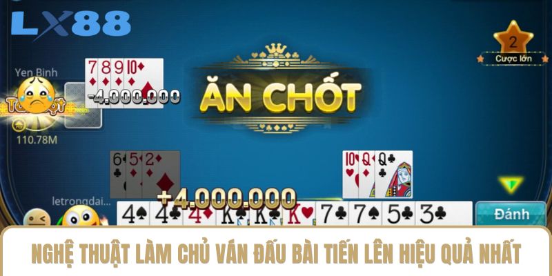 Nghệ thuật làm chủ ván đấu bài Tiến lên hiệu quả nhất Nghệ thuật làm chủ ván đấu bài Tiến lên hiệu quả nhất