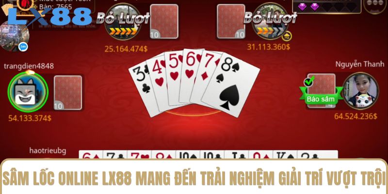 Sâm lốc online LX88 mang đến trải nghiệm giải trí vượt trội